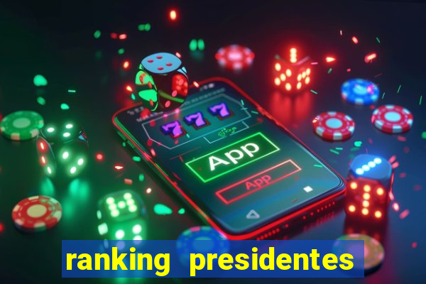 ranking presidentes do brasil